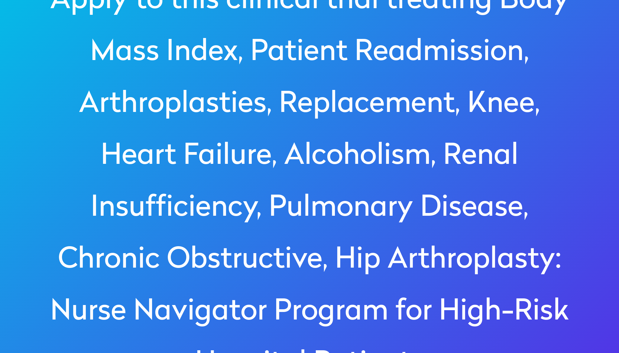 Nurse Navigator Program For High Risk Hospital Patients Clinical Trial   Apply To This Clinical Trial Treating Body Mass Index, Patient Readmission, Arthroplasties, Replacement, Knee, Heart Failure, Alcoholism, Renal Insufficiency, Pulmonary Disease, Chronic Obstructive, Hip Arthroplasty %0A%0ANurse Navigator Program For High Risk Hospital Patients 